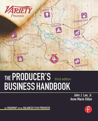 The Producer's Business Handbook: The Roadmap for the Balanced Film Producer - Lee Jr, John J, and Gillen, Anne Marie