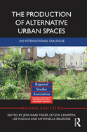 The Production of Alternative Urban Spaces: An International Dialogue