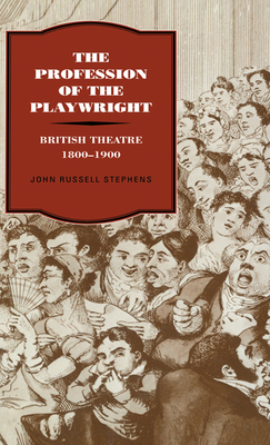 The Profession of the Playwright: British Theatre, 1800 1900 - Stephens, John Russell