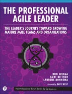 The Professional Agile Leader: The Leader's Journey Toward Growing Mature Agile Teams and Organizations