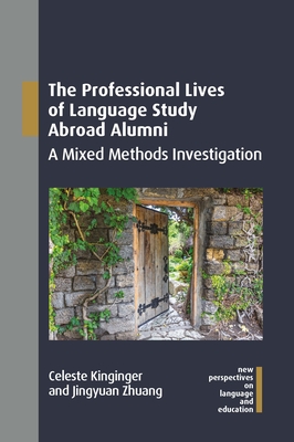 The Professional Lives of Language Study Abroad Alumni: A Mixed Methods Investigation - Kinginger, Celeste, and Zhuang, Jingyuan