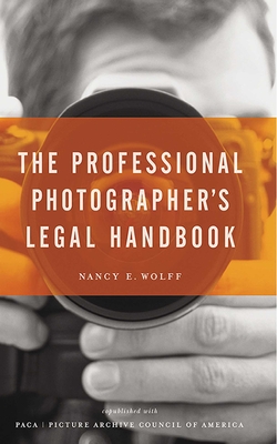 The Professional Photographer's Legal Handbook - Wolff, Nancy E