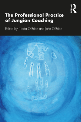 The Professional Practice of Jungian Coaching: Corporate Analytical Psychology - O'Brien, Nada (Editor), and O'Brien, John (Editor)