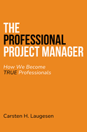 The Professional Project Manager: How We Become True Professionals