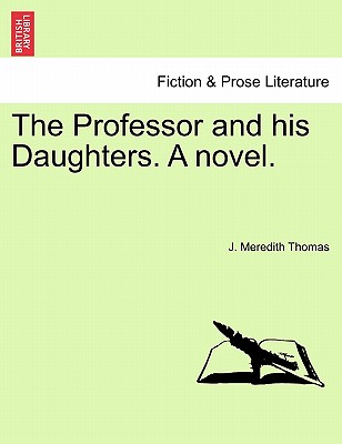 The Professor and His Daughters. a Novel. - Thomas, J