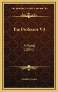 The Professor V3: A Novel (1854)