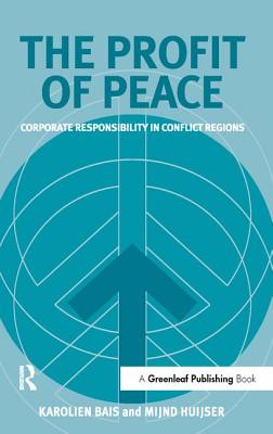 The Profit of Peace: Corporate Responsibility in Conflict Regions - Bais, Karolien, and Huijser, Mijnd