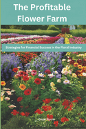 The Profitable Flower Farm: Strategies for Financial Success in the Floral Industry
