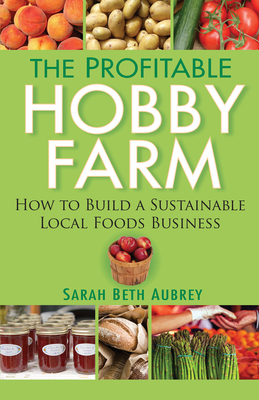 The Profitable Hobby Farm - Aubrey, Sarah Beth