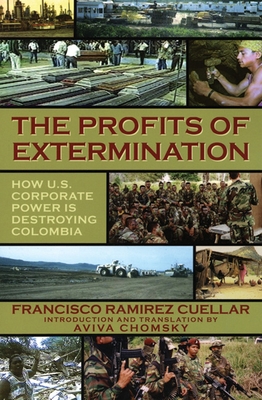 The Profits of Extermination: Big Mining in Colombia - Cuellar, Francisco Ramrez, and Chomsky, Aviva
