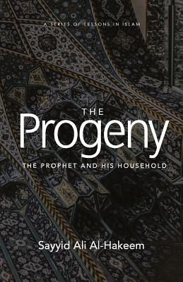 The Progeny: The Prophet and His Household - Al-Hakeem, Sayyid Ali