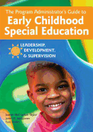 The Program Administrator's Guide to Early Childhood Special Education: Leadership, Development, and Supervision