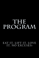 The Program: Eat it. Lift it. Love it. No Excuses!