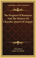 The Progress of Romance and the History of Charoba, Queen of Aegypt