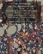The Progress of the Marbling Art from Technical Scientific Principles: With a Supplement on the Decoration of Book Edges