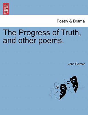 The Progress of Truth, and Other Poems. - Colmer, John