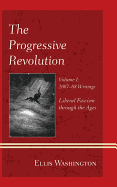 The Progressive Revolution: Liberal Fascism Through the Ages, Vol. I: 2007-08 Writings