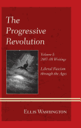 The Progressive Revolution: Liberal Fascism Through the Ages, Vol. I: 2007-08 Writings