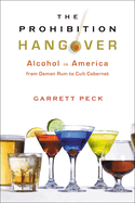 The Prohibition Hangover: Alcohol in America from Demon Rum to Cult Cabernet