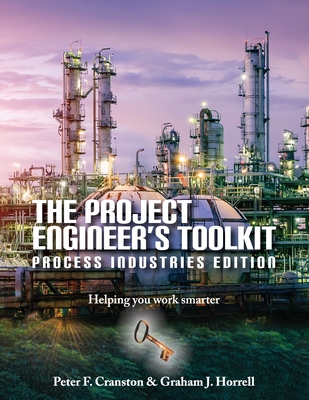 The Project Engineer's Toolkit Process Industries Edition - Cranston, Peter F, and Horrell, Graham J