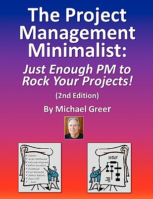 The Project Management Minimalist: Just Enough PM to Rock Your Projects! - Greer, Michael