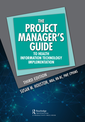 The Project Manager's Guide to Health Information Technology Implementation - Houston, Susan M