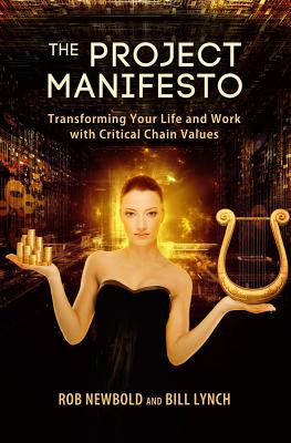 The Project Manifesto: Transforming Your Life and Work with Critical Chain Values - Newbold, Robert C, and Lynch, Bill