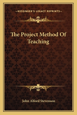 The Project Method Of Teaching - Stevenson, John Alford