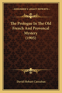 The Prologue in the Old French and Provencal Mystery (1905)