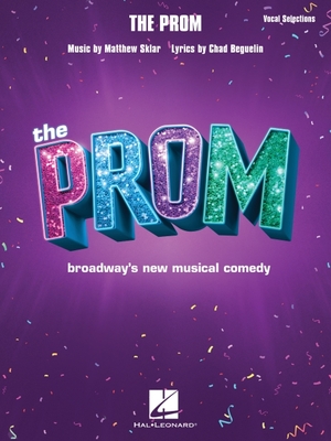 The Prom: Vocal Selections from Broadway's New Musical Comedy - Beguelin, Chad (Composer), and Sklar, Matthew (Composer)