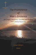 The Prominence of Man's Existence: His Origin, Structure, Function and Destiny From a Biblical Perspective