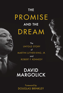 The Promise and the Dream: The Untold Story of Martin Luther King, Jr. and Robert F. Kennedy
