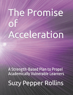 The Promise of Acceleration: A Strength-Based Plan to Propel Academically Vulnerable Learners