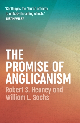 The Promise of Anglicanism - Heaney, Robert S., and Sachs, William L.