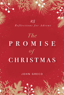 The Promise of Christmas: 25 Reflections for Advent - Greco, John, MDIV