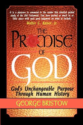 The Promise of God: God's Unchangeable Purpose Through Human History - Bristow, George, and Kaiser, Walter C, Dr., Jr. (Foreword by)