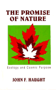 The Promise of Nature: Ecology and Cosmic Purpose - Haught, John F