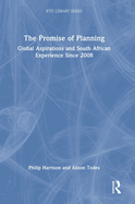 The Promise of Planning: Global Aspirations and South African Experience Since 2008