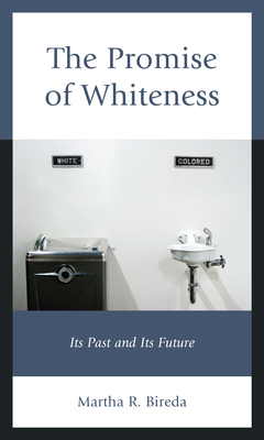 The Promise of Whiteness: Its Past and Its Future - Bireda, Martha R