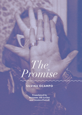 The Promise - Ocampo, Silvina, and Levine, Suzanne Jill (Translated by), and Powell, Jessica (Translated by)