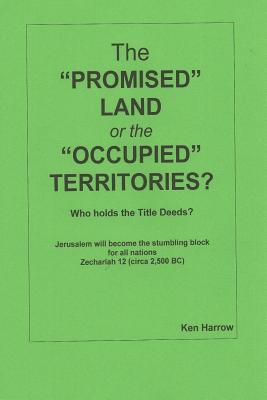 The Promised Land or the Occupied Territories: Who owns the Title Deeds? - Harrow, Ken