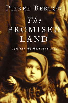 The Promised Land: Settling the West 1896-1914 - Berton, Pierre