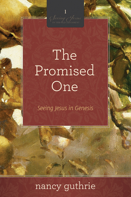 The Promised One: Seeing Jesus in Genesis (a 10-Week Bible Study) Volume 1 - Guthrie, Nancy