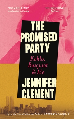 The Promised Party: Kahlo, Basquiat and Me - Clement, Jennifer