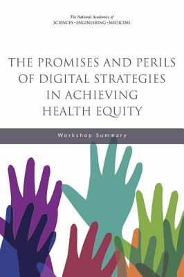 The Promises and Perils of Digital Strategies in Achieving Health Equity: Workshop Summary - National Academies of Sciences Engineering and Medicine, and Health and Medicine Division, and Board on Population Health and...