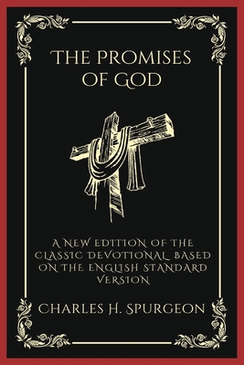 The Promises of God: A New Edition of the Classic Devotional Based on the English Standard Version - Spurgeon, Charles Haddon