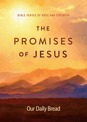 The Promises of Jesus: Bible Verses of Hope and Strength - Our Daily Bread Ministries (Compiled by), and Nappa, Mike, Mr. (Editor)