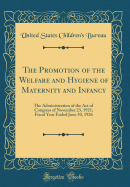 The Promotion of the Welfare and Hygiene of Maternity and Infancy: The Administration of the Act of Congress of November 23, 1921; Fiscal Year Ended June 30, 1925 (Classic Reprint)