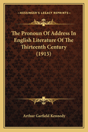 The Pronoun Of Address In English Literature Of The Thirteenth Century (1915)