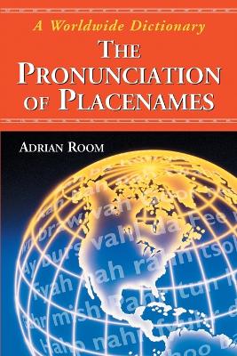 The Pronunciation of Placenames: A Worldwide Dictionary - Room, Adrian